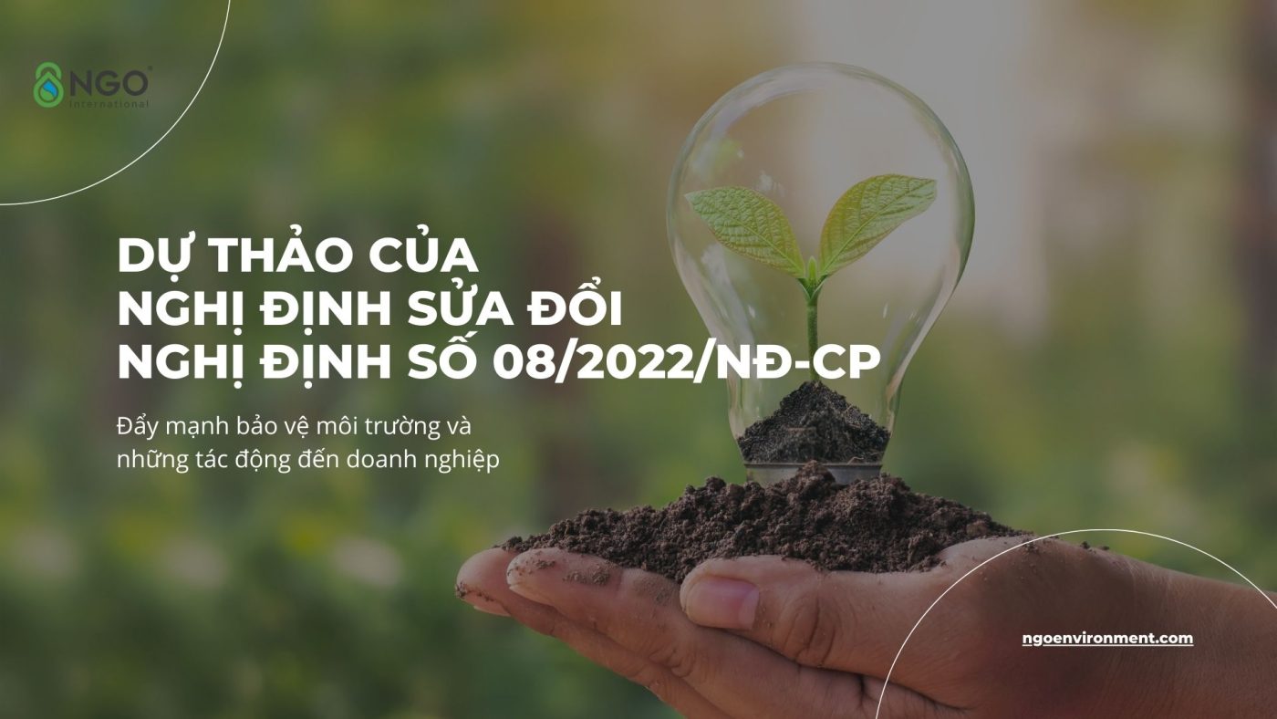 SỰ CẦN THIẾT CỦA NGHỊ ĐỊNH SỬA ĐỔI NGHỊ ĐỊNH SỐ 08/2022/NĐ-CP: ĐẨY MẠNH BẢO VỆ MÔI TRƯỜNG VÀ TÁC ĐỘNG ĐẾN DOANH NGHIỆP Nghị định số 08/2022/NĐ-CP